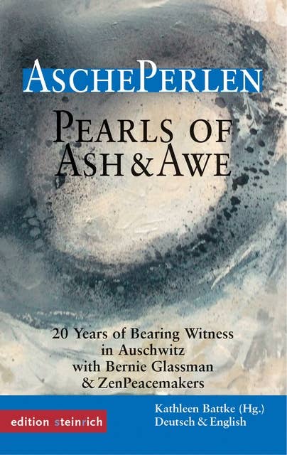 AschePerlen: Zeugnisse aus 20 Jahren Friedenspraxis in Auschwitz