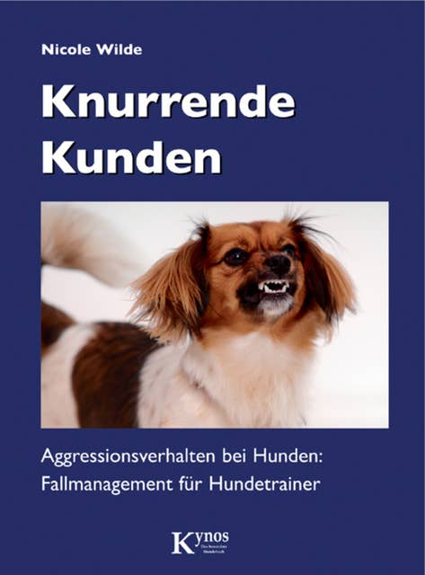 Knurrende Kunden: Aggressionsverhalten bei Hunden: Fallmanagement für Hundetrainer