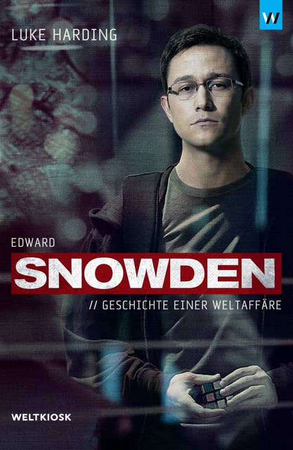Edward Snowden: Geschichte einer Weltaffäre