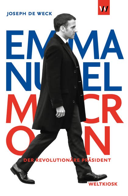 Emmanuel Macron: Der revolutionäre Präsident