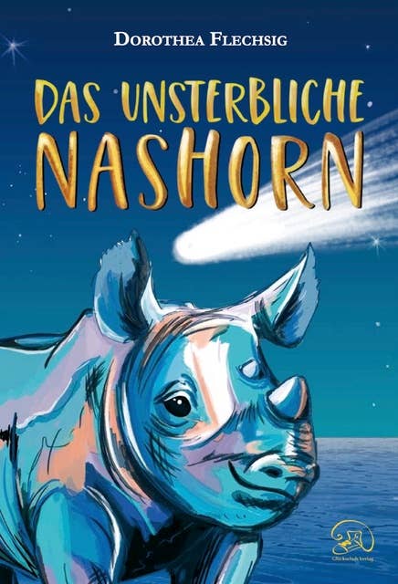 Das unsterbliche Nashorn: Das unsterbliche Nashorn: Phantastischer Roman für Mädchen und Jungen ab 10 Jahre – Der eigene Antrieb, die Kraft der Liebe und eine Prise Magie lässt Wünsche wahr werden.