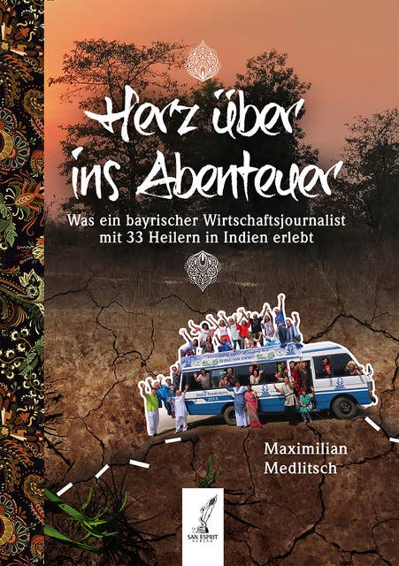 Herz über ins Abenteuer: Was ein bayrischer Wirtschaftsjournalist mit 33 Heilern in Indien erlebt