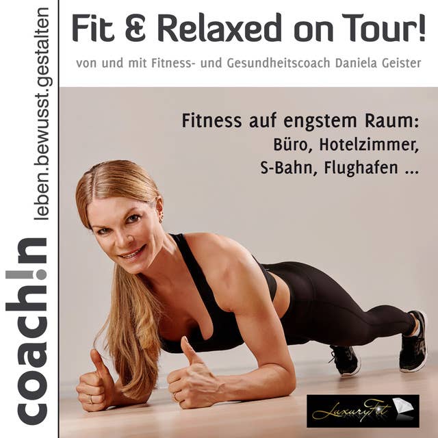 Fit und Relaxed on Tour: Fitness auf engstem Raum: Fitness auf engstem Raum: Büro, Hotelzimmer, S-Bahn, Flughafen ...