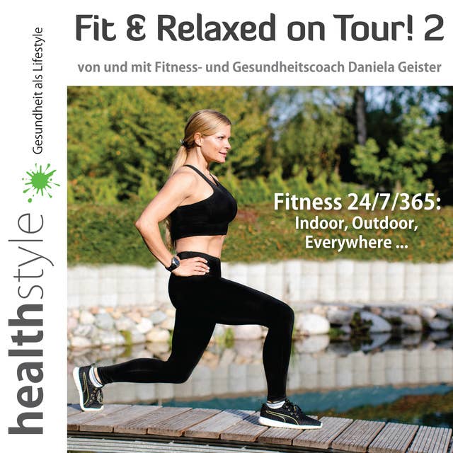 Fit & Relaxed on Tour! 2: Fitness 24/7/365: Indoor, Outdoor, Everywhere ...