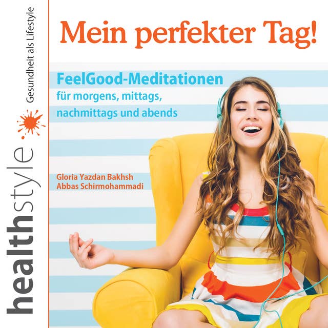 Mein perfekter Tag!: FeelGood-Meditationen für morgens, mittags, nachmittags und abends