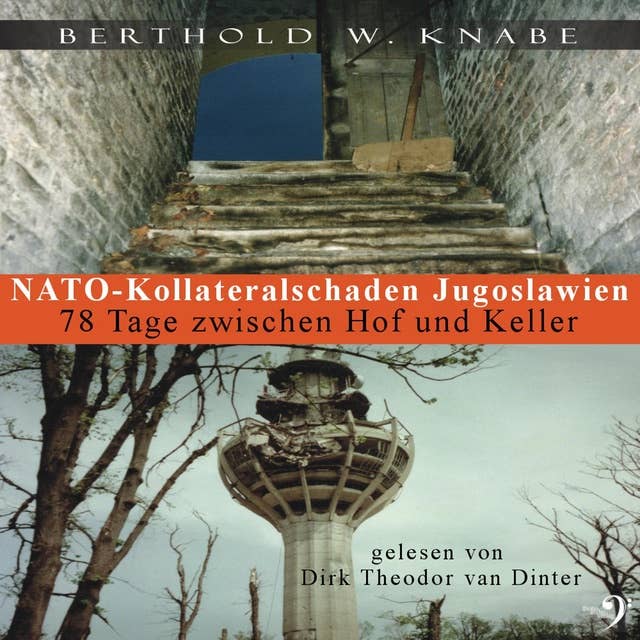 Nato-Kollateralschaden Jugoslawien: 78 Tage zwischen Hof und Keller