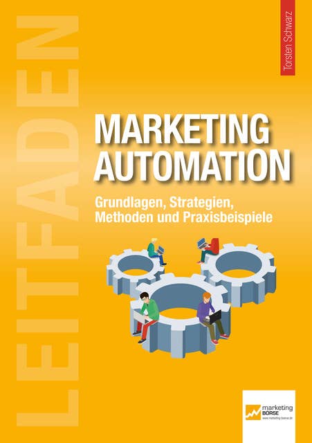 Leitfaden Marketing Automation: Grundlagen, Strategien, Methoden und Praxisbeispiele
