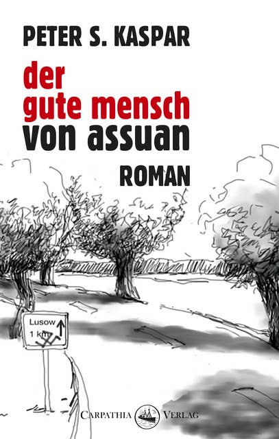 Der gute Mensch von Assuan: Roman