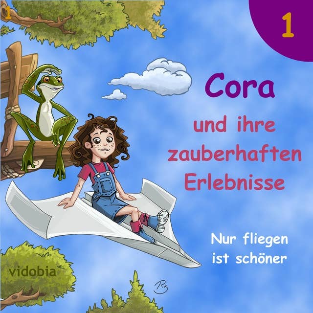 1 - Cora und ihre zauberhaften Erlebnisse - Nur fliegen ist schöner: 7 spannende Geschichten für Kinder auch geeignet zum Hören vor dem Einschlafen