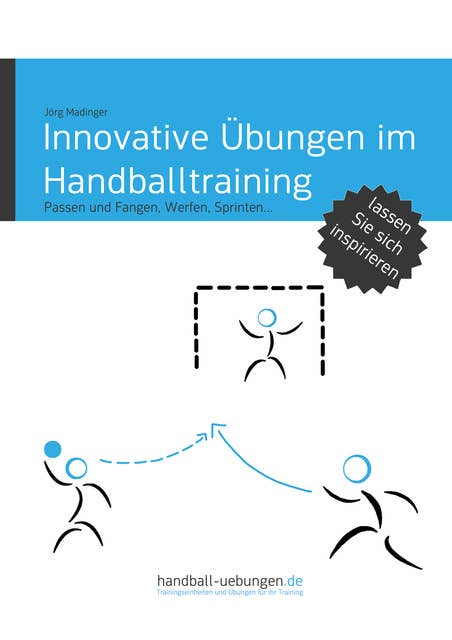 Innovative Übungen im Handballtraining: Passen und Fangen, Werfen, Sprinten...