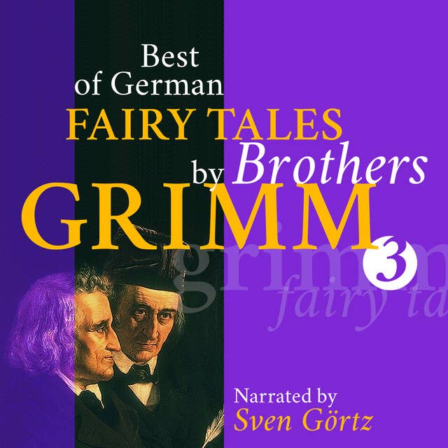 Best of German Fairy Tales by Brothers Grimm III: Ashputtel, Tom Thumb, The Wolf and the Seven Little Kids, King Thrushbeard, Brave Little Taylor
