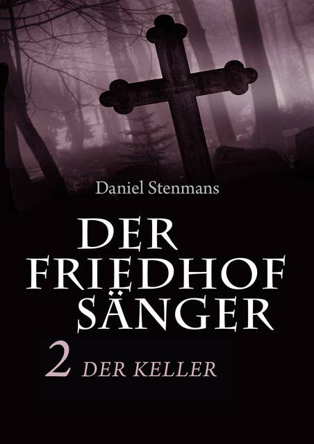 Der Friedhofsänger - Band 2: Der Keller: Horror-Mystery-Reihe