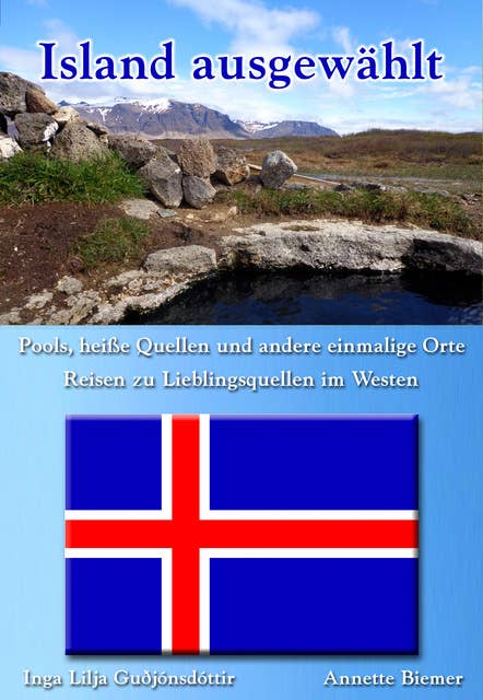 Pools, heiße Quellen und andere einmalige Orte - Reisen zu Lieblingsquellen im Westen: Island ausgewählt: Band 3