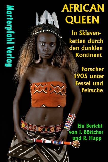 African Queen: In Sklavenketten durch den dunklen Kontinent; Forscher 1905 unter Fessel und Peitsche