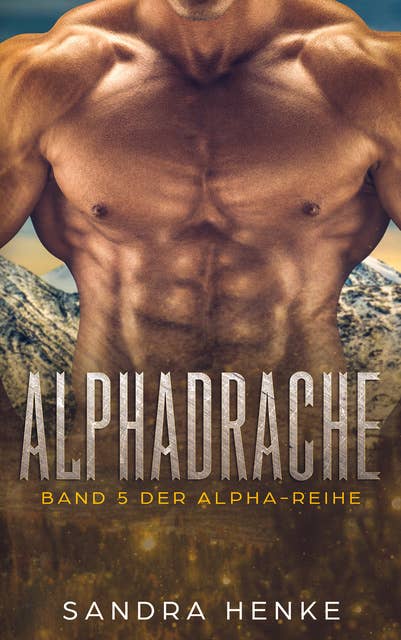 Alphadrache (Alpha Band 5): Das fulminante Finale der erotischen Liebesroman-Reihe!