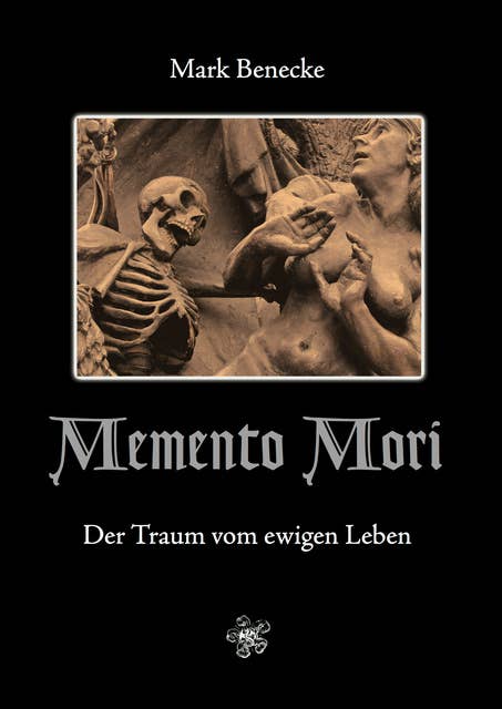 Memento Mori: Der Traum vom ewigen Leben