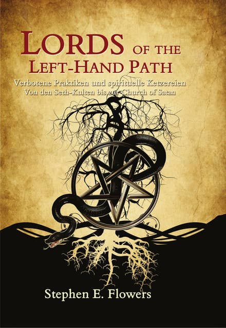 Lords of the Left-Hand Path: Verbotene Praktiken und spirituelle Ketzereien Von den Seth-Kulten bis zur Church of Satan