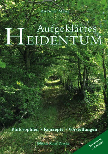 Aufgeklärtes Heidentum: - Philosophien – Konzepte – Vorstellungen. Erweiterte 2. Auflage!