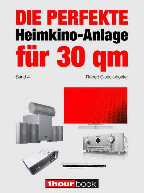Die perfekte Heimkino-Anlage für 30 qm (Band 4): 1hourbook