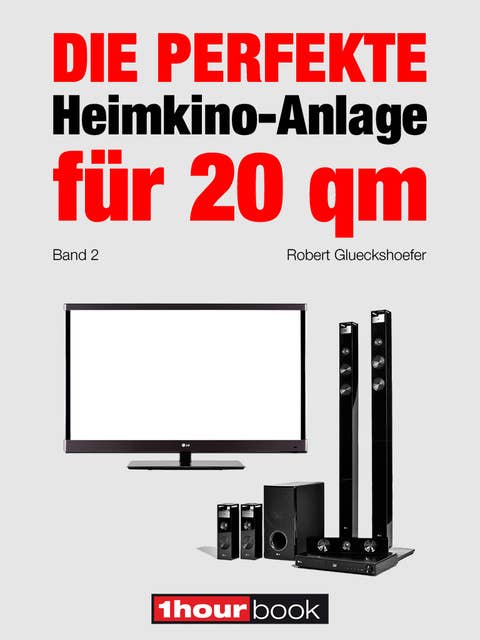 Die perfekte Heimkino-Anlage für 20 qm (Band 2): 1hourbook