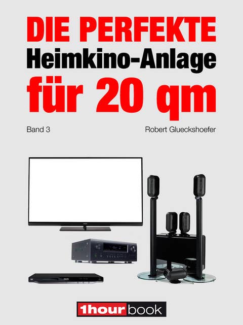 Die perfekte Heimkino-Anlage für 20 qm (Band 3): 1hourbook