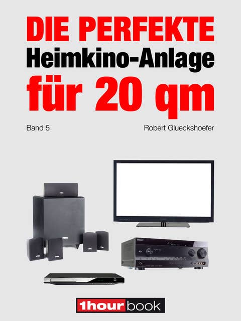 Die perfekte Heimkino-Anlage für 20 qm (Band 5): 1hourbook