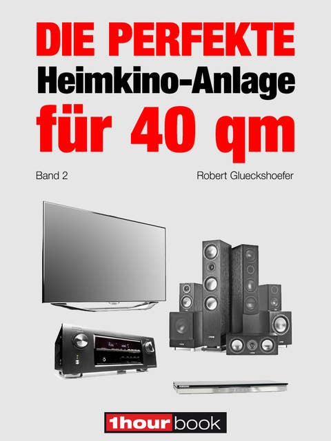 Die perfekte Heimkino-Anlage für 40 qm (Band 2): 1hourbook