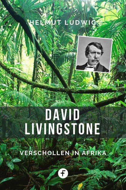 David Livingstone: Verschollen in Afrika