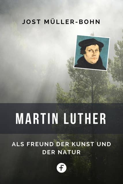 Martin Luther: Als Freund der Kunst und der Natur