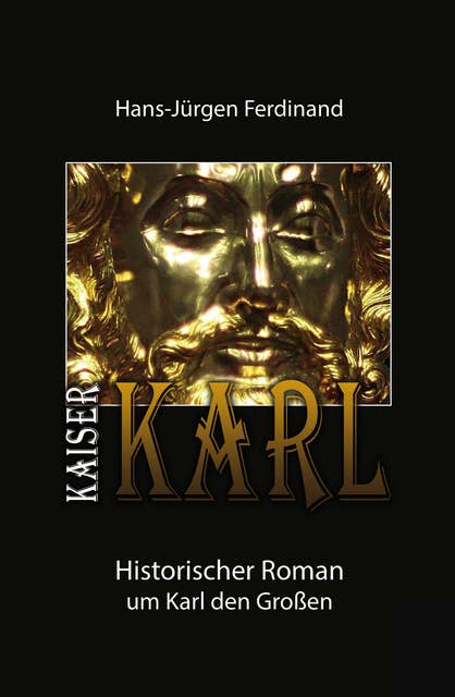KAISER KARL: Historischer Roman um Karl den Großen