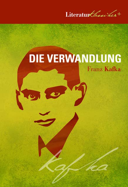 Die Verwandlung: Literaturklassiker + Interpretation + Kafka-Biographie + Zeittafel