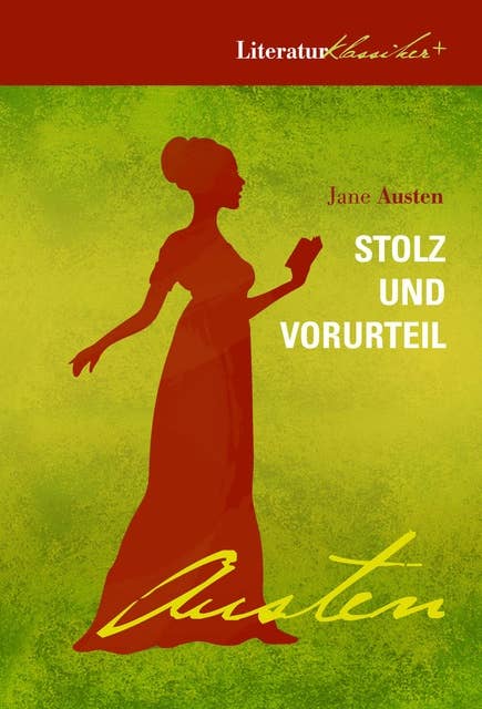 Stolz und Vorurteil: Literaturklassiker in poetischer Übersetzung + Warum wir Jane Austen so lieben (Essay) + Illustrationen