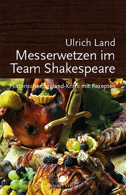 Messerwetzen im Team Shakespeare: Historischer England-Krimi mit Rezepten