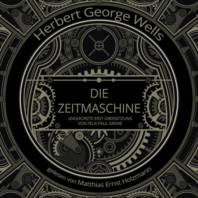 Die Zeitmaschine: Deutsche OriginalFassung von Felix Paul Grewe aus dem Jahr 1904