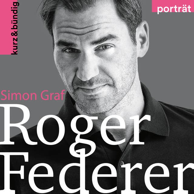 Roger Federer: Ein Porträt von Simon Graf