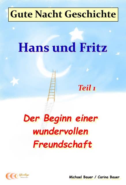 Gute-Nacht-Geschichte: Hans und Fritz - Der Beginn einer wundervollen Freundschaft: Wunderschöne Einschlafgeschichte für Kinder bis 12 Jahren