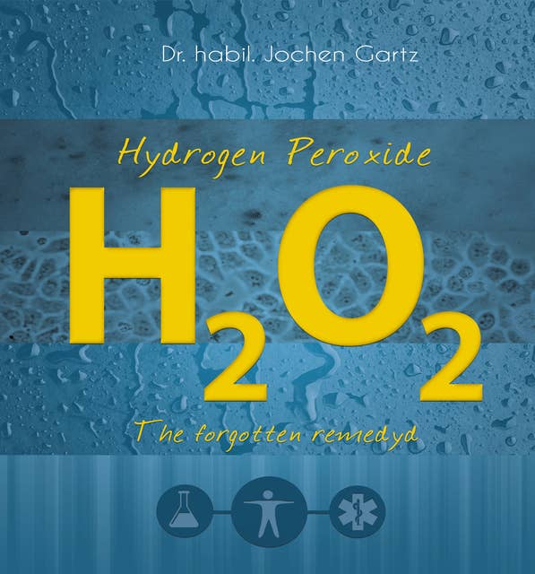 Hydrogen Peroxide: The forgotten remedy