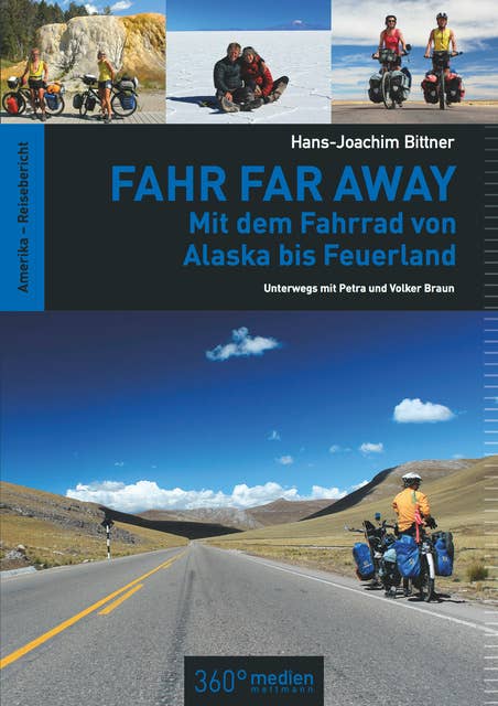 Fahr Far Away: Mit dem Fahrrad von Alaska bis Feuerland: Unterwegs mit Petra und Volker Braun