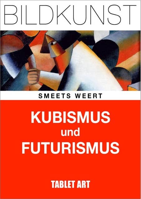 Kubismus und Futurismus: Bildkunst des 20. Jahrhunderts