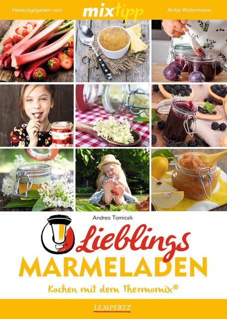 MIXtipp Lieblings-Marmeladen: Kochen mit dem Thermomix: Kochen mit dem Thermomix TM5 und TM31