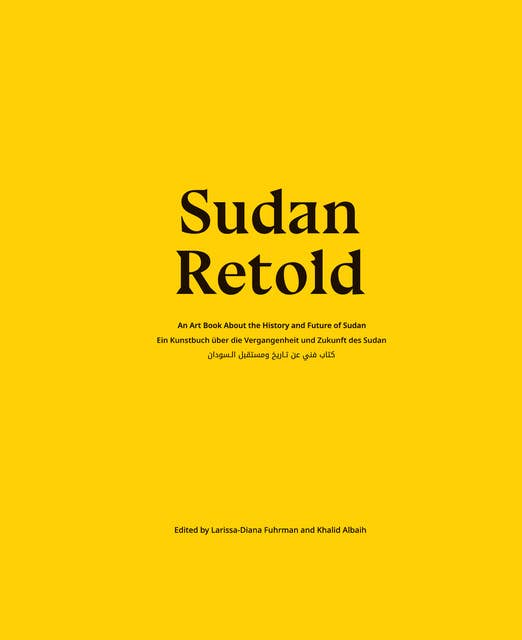 Sudan Retold: Ein Kunstbuch über die Vergangenheit und Zukunft des Sudan