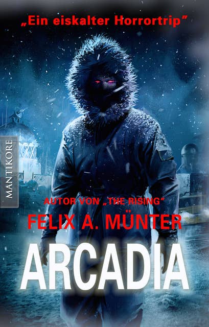 Arcadia: Eiskalter Horrortrip aus der Feder von "The Rising" - Autor Felix A. Münter