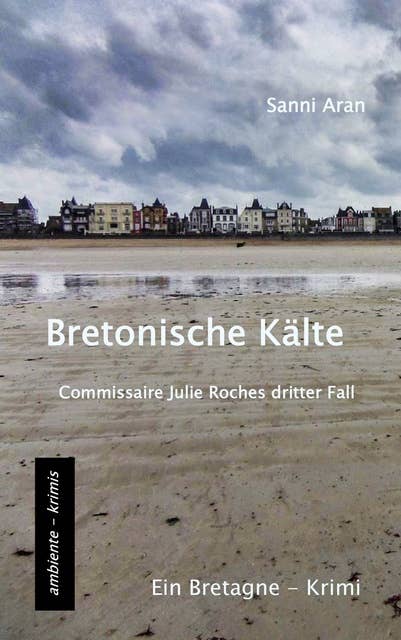 Bretonische Kälte: Commissaire Julie Roches dritter Fall