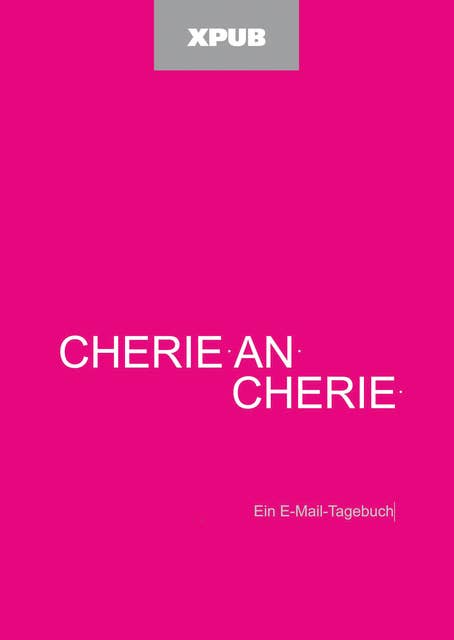 Cherie an Cherie: Ein E-Mail-Tagebuch