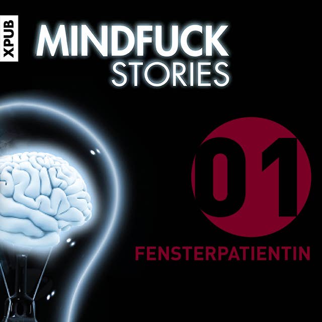 Mindfuck Stories - Folge 1: Fensterpatientin