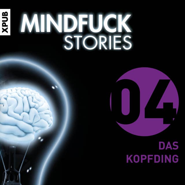 Mindfuck Stories - Folge 4: Das Kopfding