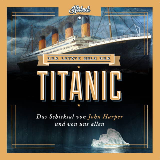 Der letzte Held der Titanic: Das Schicksal von John Harper und von uns allen