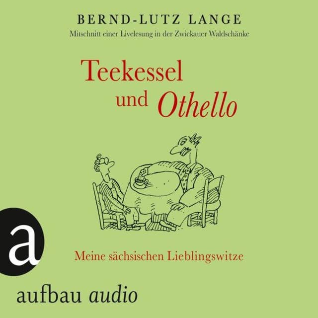 Teekessel und Othello - Meine sächsischen Lieblingswitze: Meine sächsischen Lieblingswitze