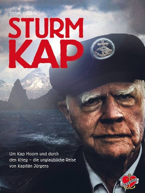 Sturmkap: Um Kap Hoorn und durch den Krieg – die unglaubliche Reise von Kapitän Jürgens: Um Kap Hoorn und durch den Krieg - die unglaubliche Reise von Kapitän Jürgens