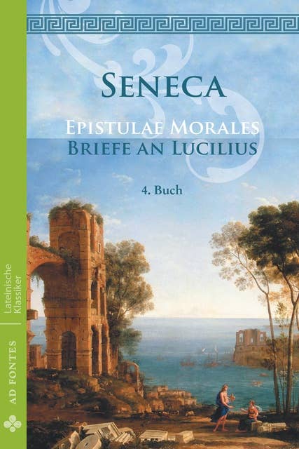 Briefe an Lucilius / Epistulae morales (Deutsch): 4. Buch